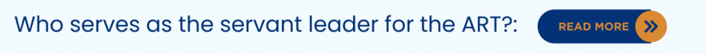 Who serves as the servant leader for the ART?